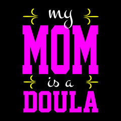 my mom is a doula lovely lettering t-shirt design Premium Vector