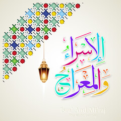 Islamic Arabic Calligraphy Isra' and Mi'raj of the Prophet Muhammad with ornamental colorful detail of floral mosaic islamic art ornament.