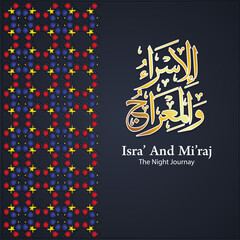 Islamic Arabic Calligraphy Isra' and Mi'raj of the Prophet Muhammad with ornamental colorful detail of floral mosaic islamic art ornament.