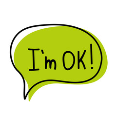 Hand drawn speech bubble with text I am ok. Vector illustration.