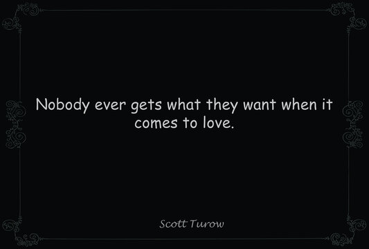 Nobody Ever Gets What They Want When It Comes To Love. Motivational Quote Saying