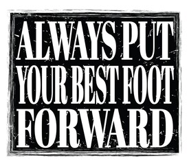 ALWAYS PUT YOUR BEST FOOT FORWARD, text on black stamp sign