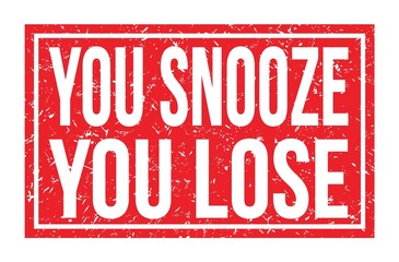 YOU SNOOZE YOU LOSE, words on red rectangle stamp sign