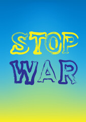 Stop war. Text on the blue yellow background.  Anti-war concept. Vector illustration