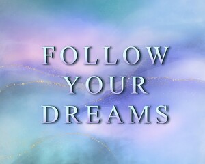 Inspirational follow your dreams quote on blue purple watercolor background with gold glitter glitter 