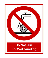 Do Not Use For Wet Grinding. Prohibition Sign. Forbidden Sign In White Pictogram. ISO 7010 Sign.