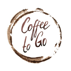 Coffee to Go. Handwritten inscription in watercolor. Brown coffee cup circle on white background. Wet cup stain and splatter. Perfect for cafe design, packaging, labels, menus.