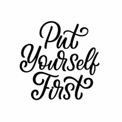 Hand drawn lettering quote. The inscription: Put yourself first. Perfect design for greeting cards, posters, T-shirts, banners, print invitations.