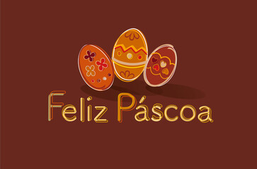 Easter greeting card, words in Portuguese Feliz Pascoa. Easter eggs decorated in brown, orange, red, yellow and golden tones, chocolate brown background