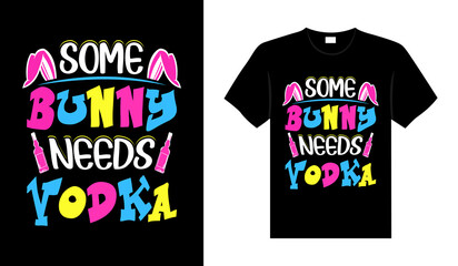 Some bunny needs vodka Happy Easter Day Typography lettering T-shirt Design