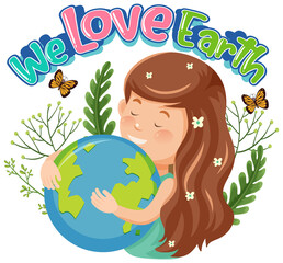 We Love Earth with a girl hugging earth globe