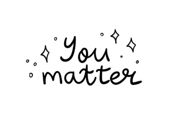 You matter. Hand drawn vector lettering. Motivational and inspirational poster, banner, greeting card, t-shirt print.