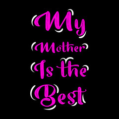 my mother is the best lettering t-shirt design Premium Vector