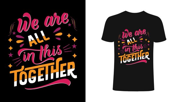 We Are All In This Together Typography For T Shirt Design.