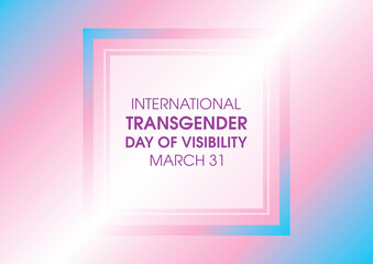 International Transgender Day of Visibility frame vector. Transgender flag pink blue white colors frame background. Transgender Day of Visibility Poster, March 31. Important day