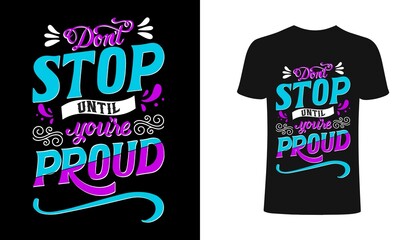 Don't stop until you are proud typography for t shirt design.
