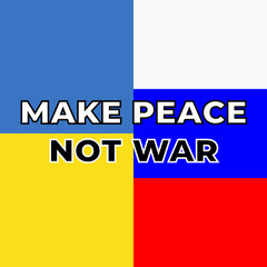 Make Peace Not War Poster with big bold letters and ukrainian and russian flag in the background. Support image against war between ukraine and russian federation. 