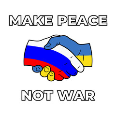 Make Peace Not War Poster with big bold letters and handshake logo with Russian and Ukrainian flag colors. Support image against war between ukraine and russian federation. Peaceful nation relations