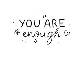 You are enough. Hand drawn monocolor vector lettering. Handwritten inscription. Trendy quote for poster, t shirt, greeting card design.