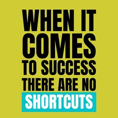 motivational quotes - When it comes to success there are no shortcuts.
