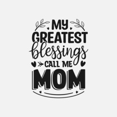 My greatest blessings call me mom, Mother's Day Typography T-shirt Design