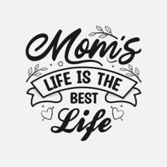 Mom's life is the best life, Mother's Day Typography T-shirt Design