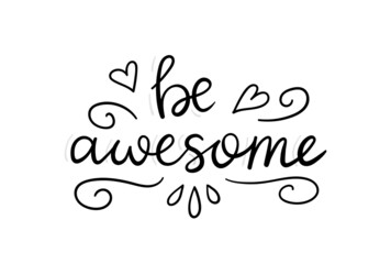 Be awesome. Hand drawn vector lettering. Handwritten inscription. Trendy quote for poster, t shirt, greeting card design.