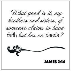 James 2:14- Claim to have faith but has no deeds vector on white background for Christian encouragement from the New Testament Bible scriptures.	