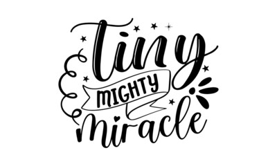 Tiny-mighty-miracle, Sweet slogan text with cute decorations illustration design for fashion graphics design, poster, card, baby shower decoration