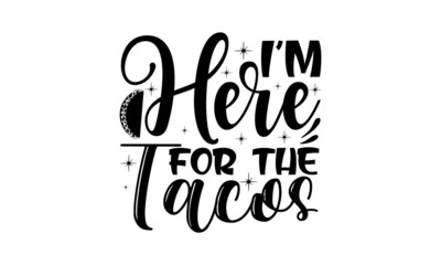 I'm-here-for-the-tacos, Sweet slogan text with cute decorations illustration design for fashion graphics design, poster, card, baby shower decoration