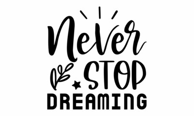 Never Stop Dreaming SVG Cut File
