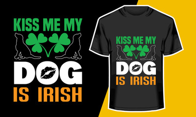 Kiss Me My Dog is Irish ,Vector Artwork, T-shirt Design Idea, 