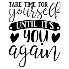 take time for yourself until it s you again