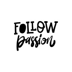 FOLLOW PASSION .  Hand drawn phrase, Vector calligraphy. Black ink on white isolated background