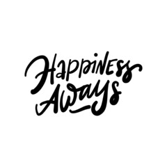 HAPPINESS AWAYS. Hand drawn phrases, vector calligraphy. Black ink on white isolate background