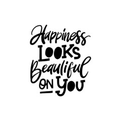 Happiness looks beautiful on YOU.  Hand drawn phrase, Vector calligraphy. Black ink on white isolated background