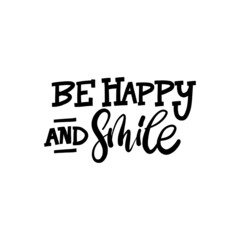 BE HAPPY AND  SMILE.  Hand drawn phrases, vector calligraphy. Black ink on white isolated background
