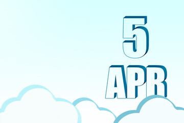 3d calendar with the date of 5 April on blue sky with clouds, copy space. 3D text. Illustration. Minimalism.
