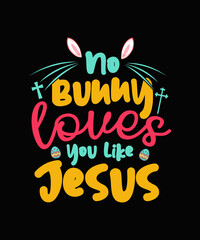 No Bunny Loves you Like Jesus Easter T-shirt Design