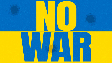 Image of the flag of Ukraine with text saying "No War" on a wall with shots. War between Ukraine and Russia. War conflict in Ukraine