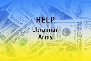 Fototapeta premium Help Ukrainian army text with colorful money background. The concept of financial assistance to the Ukrainian army.