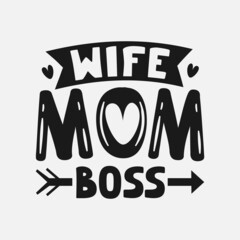 Wife Mom Boss, mothers day quote with typography for t-shirt, card, mug, poster and much more