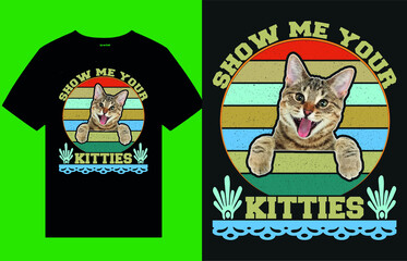 Show me your kitties T-shirt design. cat marchandise, cat tshirt, shirt design, cat lovers T-shirt, cat name, cat vector, ornament, tee, grange, black t-shirt design, cat  printing