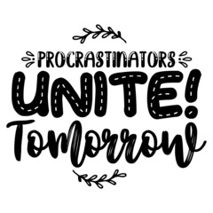 Procrastinators Unite! Tomorrow svg
