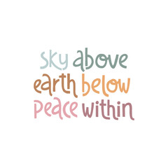 Sky above, earth below, peace within. Handwritten lettering positive self-talk inspirational quote.
