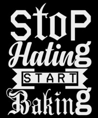 Stop hating start baking. Baking typography t-shirt design.