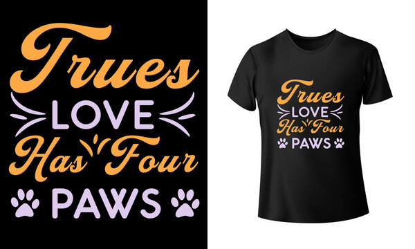 Trues Love Has Four Paws T-Shirt Design