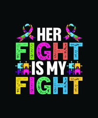 Fototapeta na wymiar Her fight is my fight. Autism typography SVG t-shirt design template