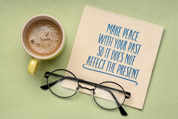 Make peace with your past so it does not affect the present - inspirational advice, handwriting on...