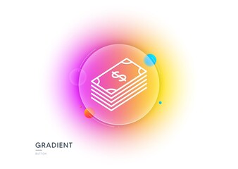Cash money line icon. Gradient blur button with glassmorphism. Banking currency sign. Dollar or USD symbol. Transparent glass design. Dollar line icon. Vector